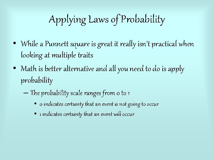 Applying Laws of Probability • While a Punnett square is great it really isn’t