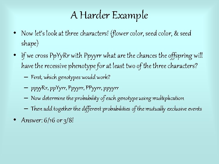A Harder Example • Now let’s look at three characters! (flower color, seed color,