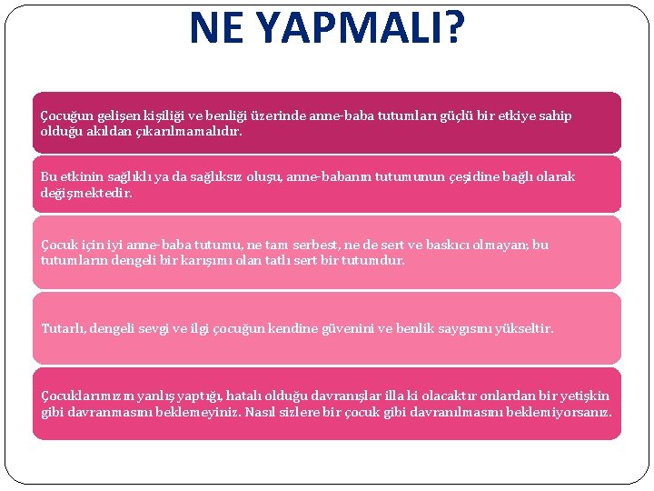 NE YAPMALI? Çocuğun gelişen kişiliği ve benliği üzerinde anne-baba tutumları güçlü bir etkiye sahip