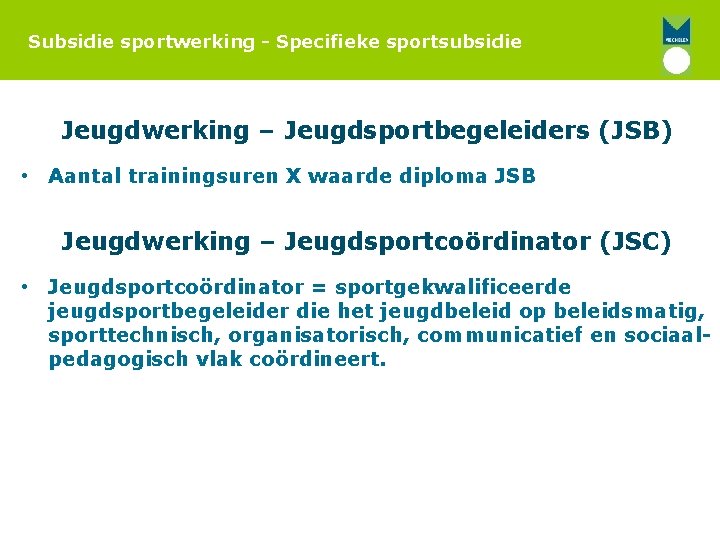 Subsidie sportwerking - Specifieke sportsubsidie Jeugdwerking – Jeugdsportbegeleiders (JSB) • Aantal trainingsuren X waarde