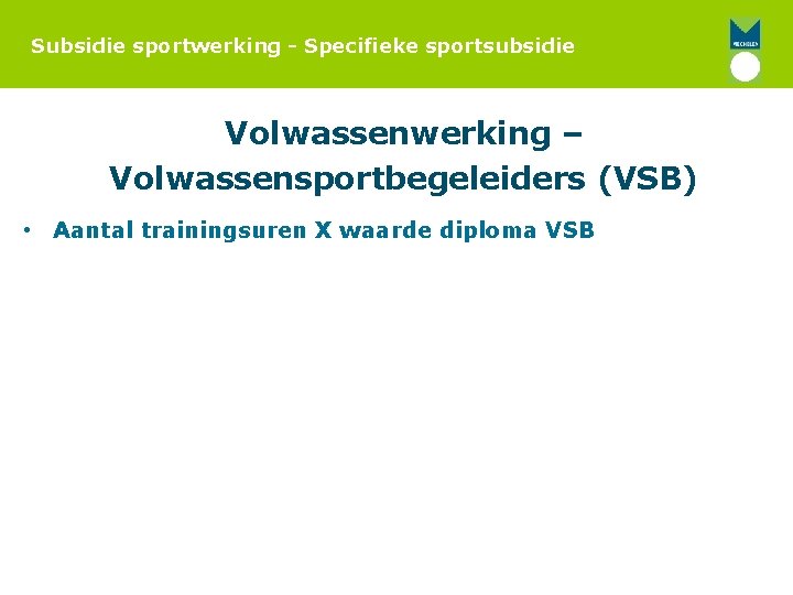 Subsidie sportwerking - Specifieke sportsubsidie Volwassenwerking – Volwassensportbegeleiders (VSB) • Aantal trainingsuren X waarde