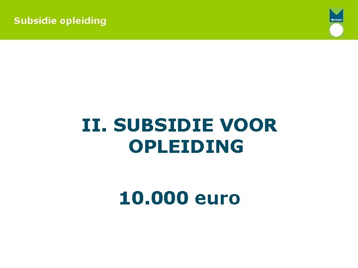 Subsidie opleiding II. SUBSIDIE VOOR OPLEIDING 10. 000 euro 