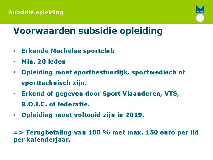 Subsidie opleiding Voorwaarden subsidie opleiding • Erkende Mechelse sportclub • Min. 20 leden •