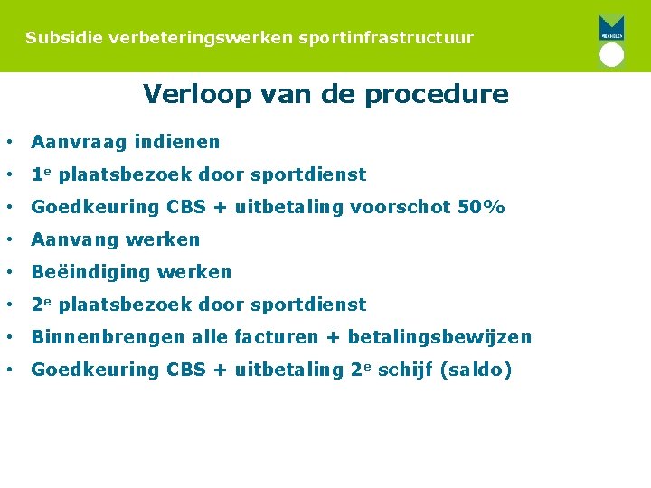 Subsidie verbeteringswerken sportinfrastructuur Verloop van de procedure • Aanvraag indienen • 1 e plaatsbezoek