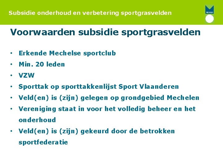 Subsidie onderhoud en verbetering sportgrasvelden Voorwaarden subsidie sportgrasvelden • Erkende Mechelse sportclub • Min.