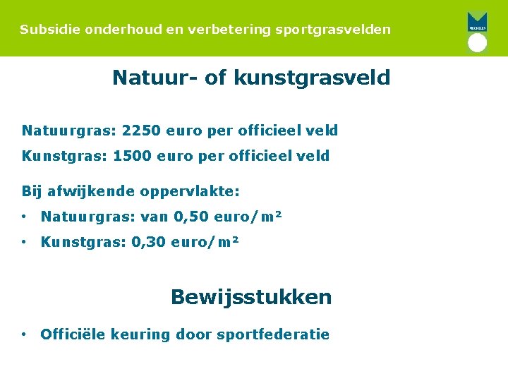 Subsidie onderhoud en verbetering sportgrasvelden Natuur- of kunstgrasveld Natuurgras: 2250 euro per officieel veld