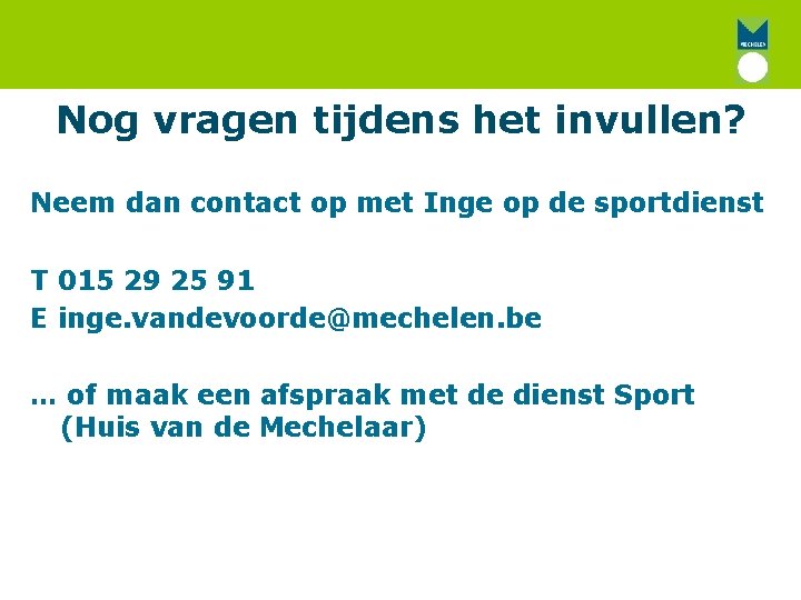 Nog vragen tijdens het invullen? Neem dan contact op met Inge op de sportdienst