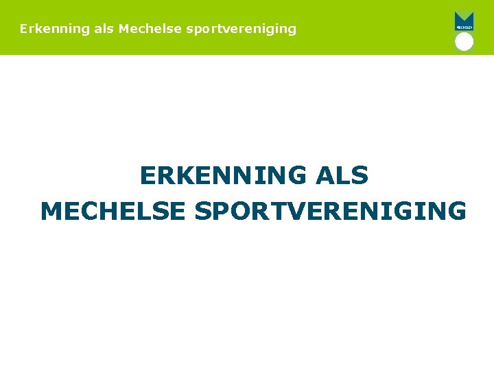 Erkenning als Mechelse sportvereniging ERKENNING ALS MECHELSE SPORTVERENIGING 