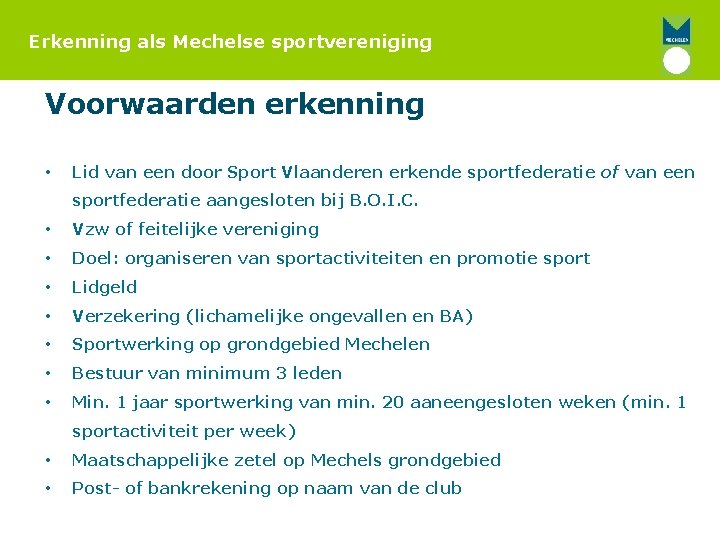 Erkenning als Mechelse sportvereniging Voorwaarden erkenning • Lid van een door Sport Vlaanderen erkende