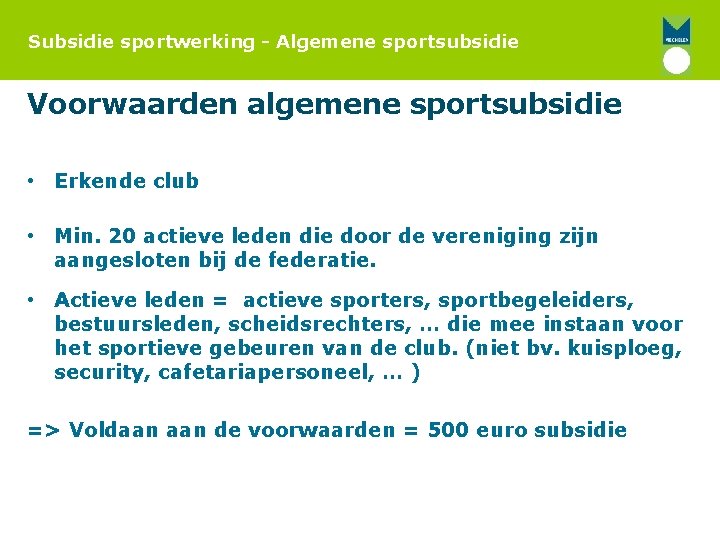 Subsidie sportwerking - Algemene sportsubsidie Voorwaarden algemene sportsubsidie • Erkende club • Min. 20