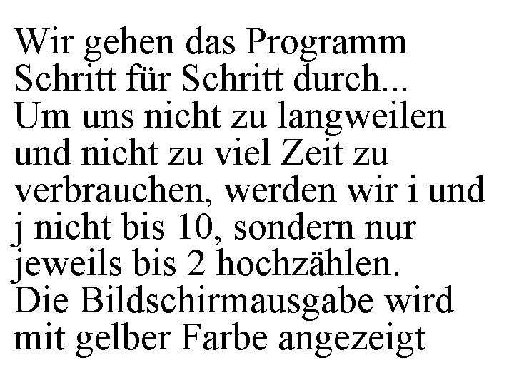 Wir gehen das Programm Schritt für Schritt durch. . . Um uns nicht zu