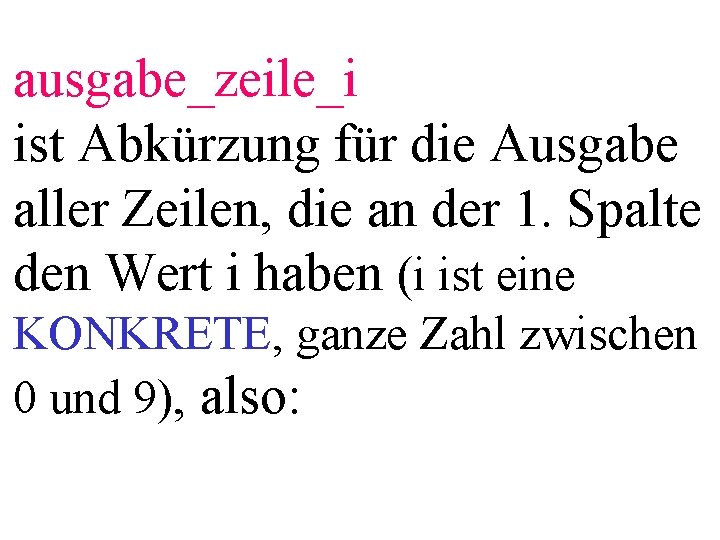 ausgabe_zeile_i ist Abkürzung für die Ausgabe aller Zeilen, die an der 1. Spalte den