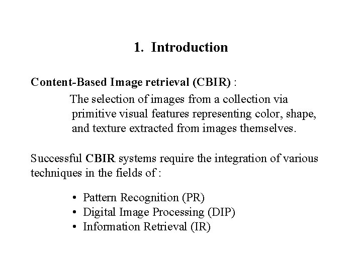 1. Introduction Content-Based Image retrieval (CBIR) : The selection of images from a collection