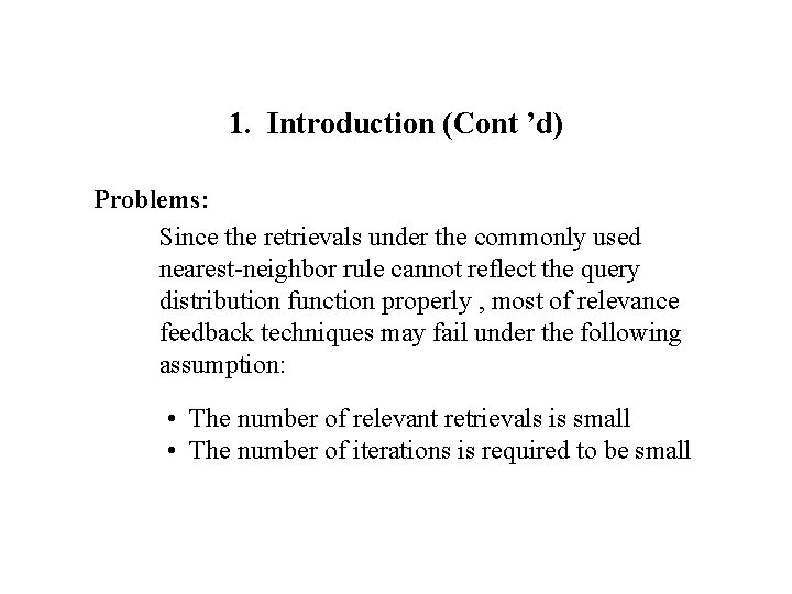 1. Introduction (Cont ’d) Problems: Since the retrievals under the commonly used nearest-neighbor rule