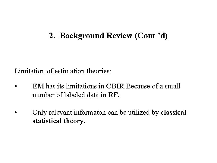 2. Background Review (Cont ’d) Limitation of estimation theories: • EM has its limitations