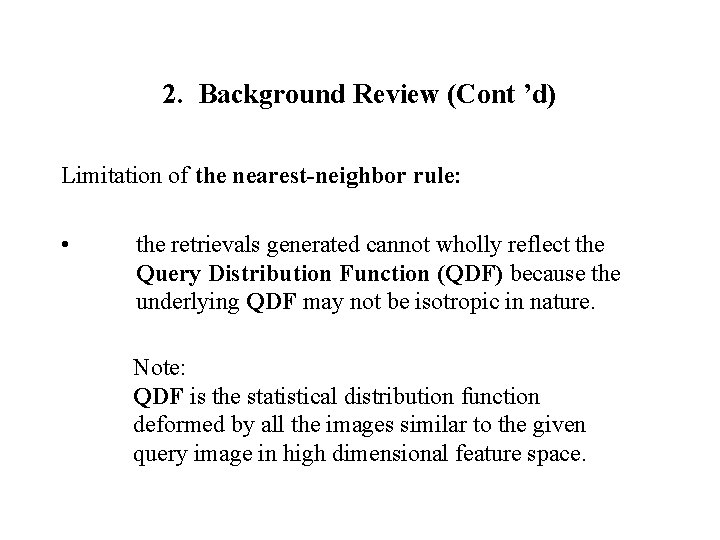 2. Background Review (Cont ’d) Limitation of the nearest-neighbor rule: • the retrievals generated