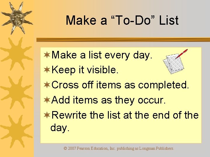 Make a “To-Do” List ¬Make a list every day. ¬Keep it visible. ¬Cross off