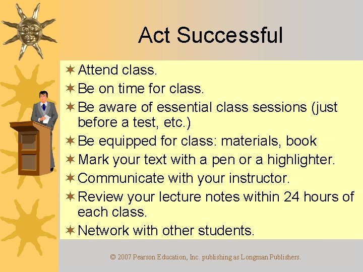Act Successful ¬ Attend class. ¬ Be on time for class. ¬ Be aware