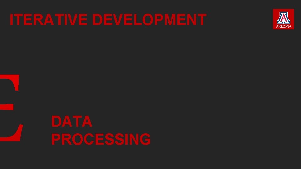ITERATIVE DEVELOPMENT DATA PROCESSING ITERATIVE DEVELOPMENT DATA PROCESSING