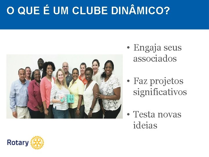 O QUE É UM CLUBE DIN MICO? • Engaja seus associados • Faz projetos