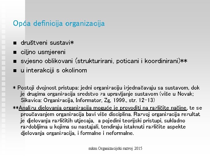 Opća definicija organizacija n n društveni sustavi* ciljno usmjereni svjesno oblikovani (strukturirani, poticani i