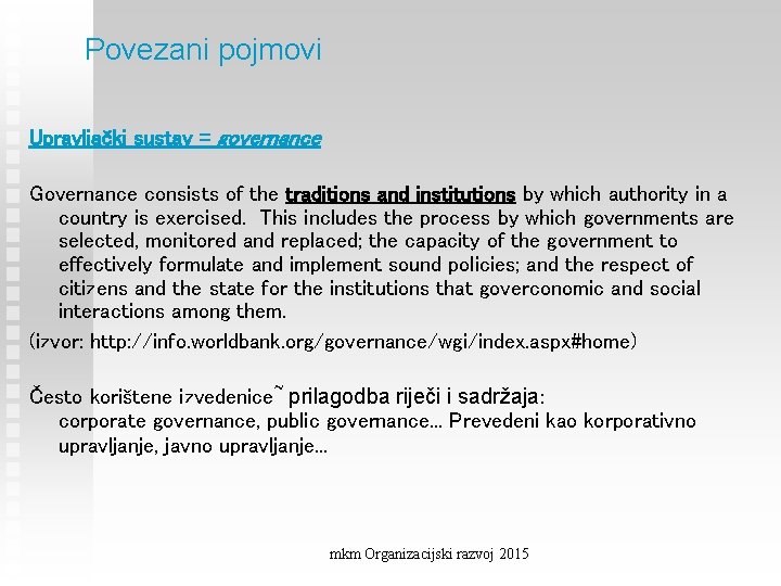 Povezani pojmovi Upravljački sustav = governance Governance consists of the traditions and institutions by