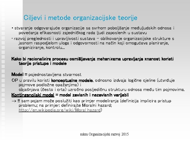 Ciljevi i metode organizacijske teorije • stvaranje odgovarajuće organizacije sa svrhom poboljšanje međuljudskih odnosa