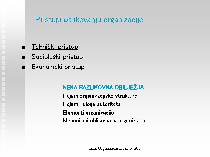 Pristupi oblikovanju organizacije n n n Tehnički pristup Sociološki pristup Ekonomski pristup NEKA RAZLIKOVNA