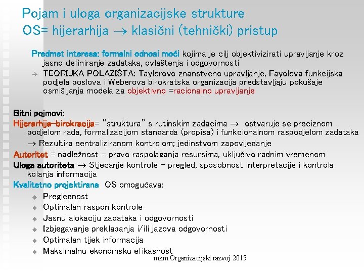 Pojam i uloga organizacijske strukture OS= hijerarhija klasični (tehnički) pristup Predmet interesa: formalni odnosi