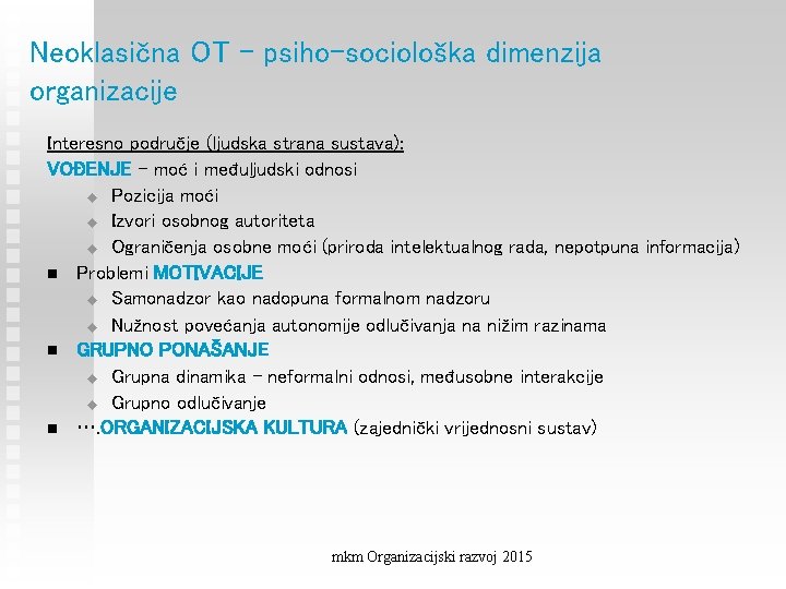 Neoklasična OT - psiho-sociološka dimenzija organizacije Interesno područje (ljudska strana sustava): VOĐENJE – moć
