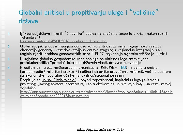 Globalni pritisci u propitivanju uloge i “veličine” države 1. 2. 3. 4. 5. Efikasnost