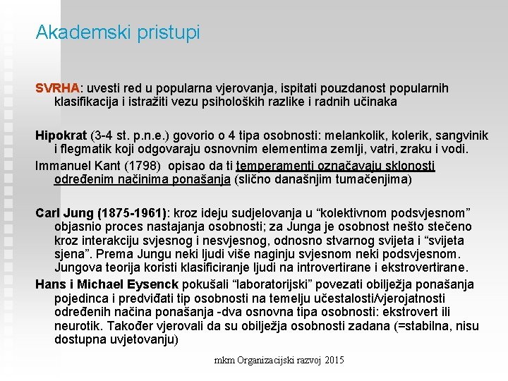 Akademski pristupi SVRHA: uvesti red u popularna vjerovanja, ispitati pouzdanost popularnih klasifikacija i istražiti