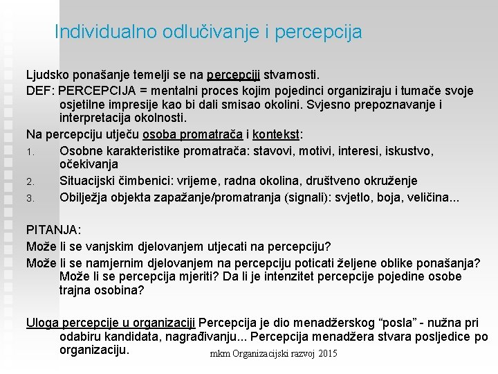 Individualno odlučivanje i percepcija Ljudsko ponašanje temelji se na percepciji stvarnosti. DEF: PERCEPCIJA =