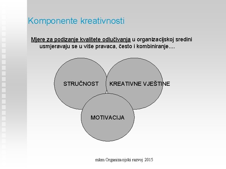 Komponente kreativnosti Mjere za podizanje kvalitete odlučivanja u organizacijskoj sredini usmjeravaju se u više