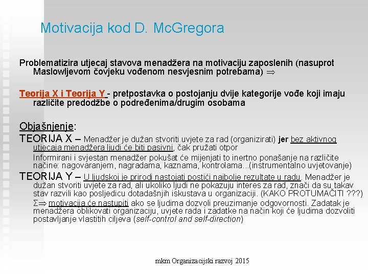 Motivacija kod D. Mc. Gregora Problematizira utjecaj stavova menadžera na motivaciju zaposlenih (nasuprot Maslowljevom