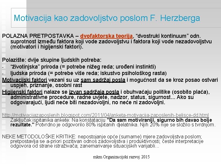 Motivacija kao zadovoljstvo poslom F. Herzberga POLAZNA PRETPOSTAVKA – dvofaktorska teorija, “dvostruki kontinuum” odn.