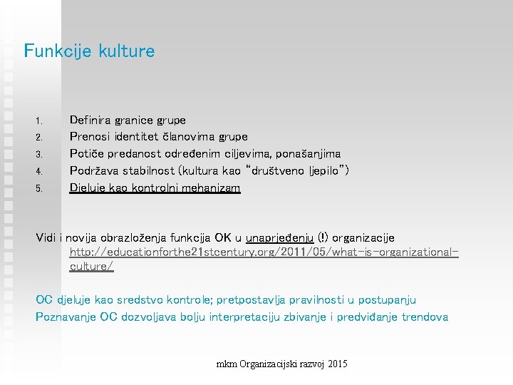 Funkcije kulture 1. 2. 3. 4. 5. Definira granice grupe Prenosi identitet članovima grupe