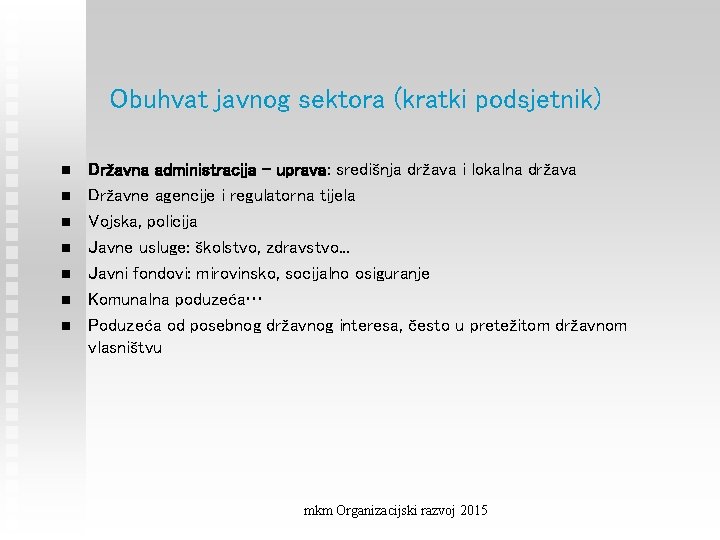 Obuhvat javnog sektora (kratki podsjetnik) n n n n Državna administracija – uprava: središnja