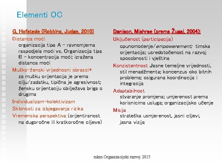 Elementi OC G. Hofstede (Robbins, Judge, 2010) Distanca moći organizacija tipa A – ravnomjerna