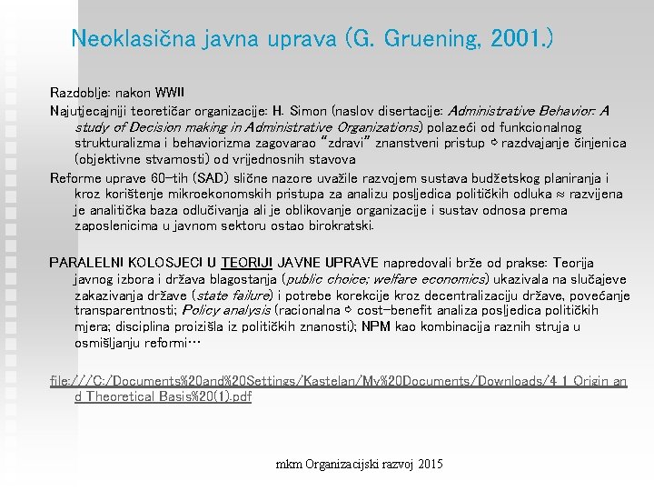 Neoklasična javna uprava (G. Gruening, 2001. ) Razdoblje: nakon WWII Najutjecajniji teoretičar organizacije: H.