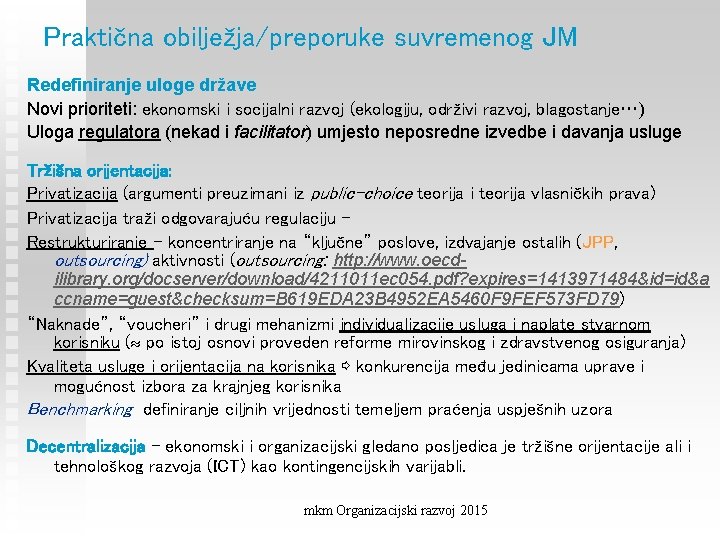 Praktična obilježja/preporuke suvremenog JM Redefiniranje uloge države Novi prioriteti: ekonomski i socijalni razvoj (ekologiju,