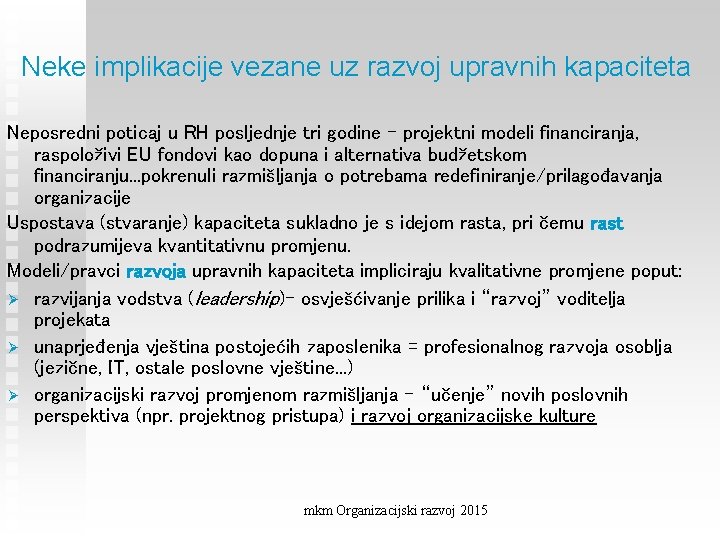 Neke implikacije vezane uz razvoj upravnih kapaciteta Neposredni poticaj u RH posljednje tri godine