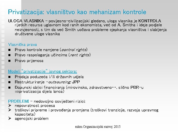 Privatizacija: vlasništvo kao mehanizam kontrole ULOGA VLASNIKA - povijesno-civilizacijski gledano, uloga vlasnika je KONTROLA