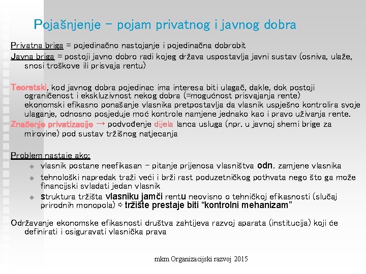 Pojašnjenje - pojam privatnog i javnog dobra Privatna briga = pojedinačno nastojanje i pojedinačna