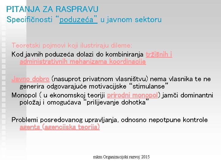 PITANJA ZA RASPRAVU Specifičnosti “poduzeća” u javnom sektoru Teoretski pojmovi koji ilustriraju dileme: Kod