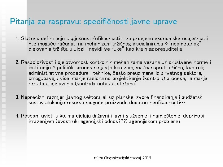 Pitanja za raspravu: specifičnosti javne uprave 1. Složeno definiranje uspješnosti/efikasnosti - za procjenu ekonomske