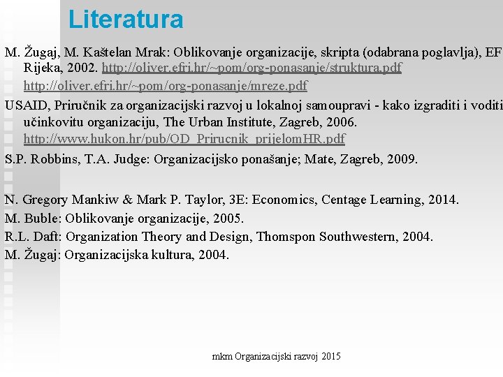 Literatura M. Žugaj, M. Kaštelan Mrak: Oblikovanje organizacije, skripta (odabrana poglavlja), EF Rijeka, 2002.