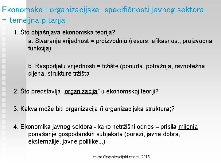 Ekonomske i organizacijske specifičnosti javnog sektora - temeljna pitanja 1. Što objašnjava ekonomska teorija?