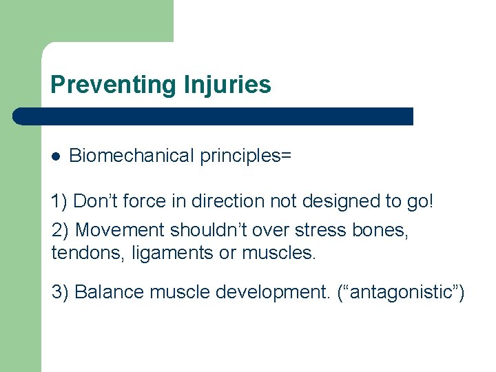 Preventing Injuries l Biomechanical principles= 1) Don’t force in direction not designed to go!