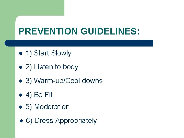 PREVENTION GUIDELINES: l 1) Start Slowly l 2) Listen to body l 3) Warm-up/Cool